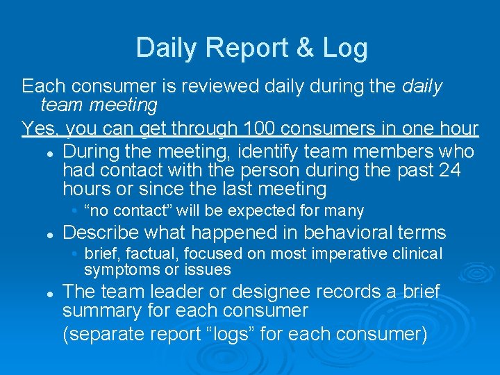 Daily Report & Log Each consumer is reviewed daily during the daily team meeting