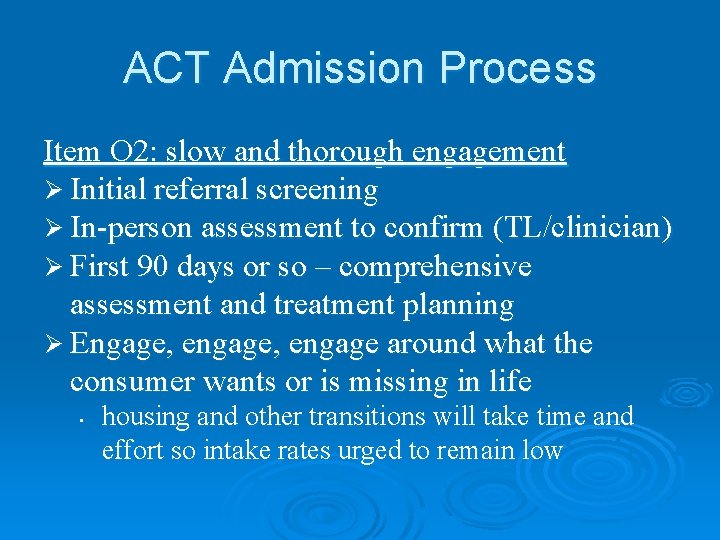 ACT Admission Process Item O 2: slow and thorough engagement Ø Initial referral screening