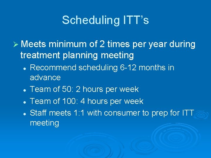 Scheduling ITT’s Ø Meets minimum of 2 times per year during treatment planning meeting