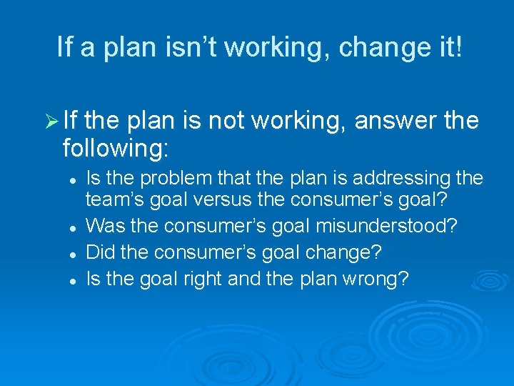 If a plan isn’t working, change it! Ø If the plan is not working,