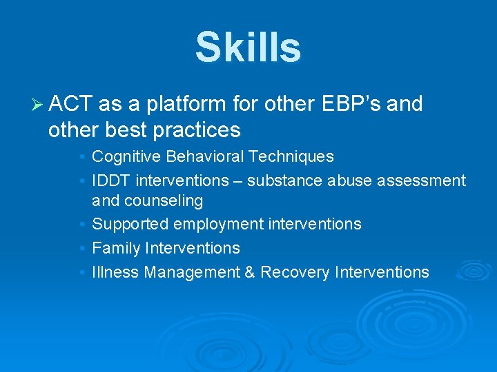 Skills Ø ACT as a platform for other EBP’s and other best practices •