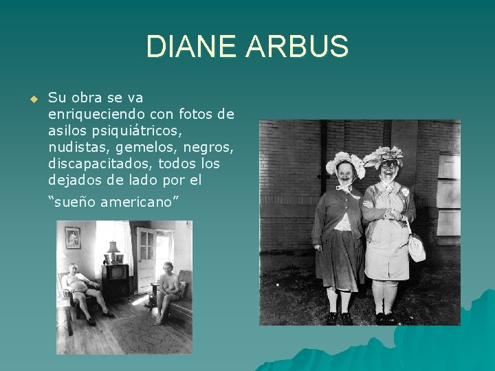 DIANE ARBUS u Su obra se va enriqueciendo con fotos de asilos psiquiátricos, nudistas,