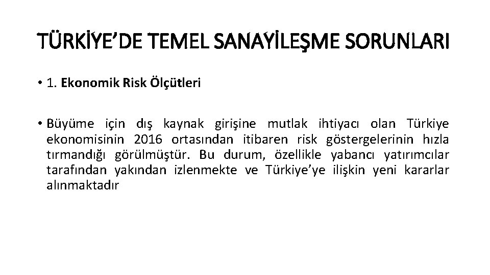 TÜRKİYE’DE TEMEL SANAYİLEŞME SORUNLARI • 1. Ekonomik Risk Ölçütleri • Büyüme için dış kaynak