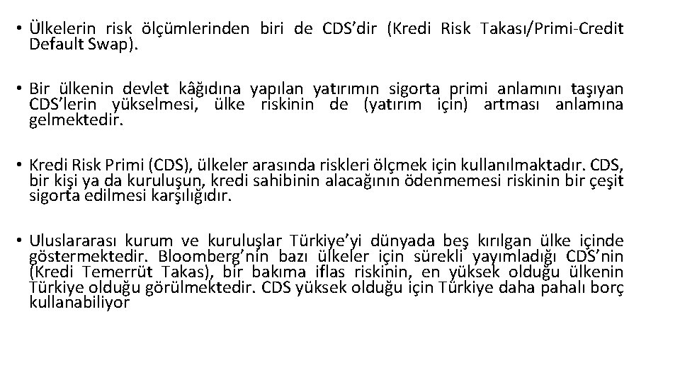  • Ülkelerin risk ölçümlerinden biri de CDS’dir (Kredi Risk Takası/Primi-Credit Default Swap). •