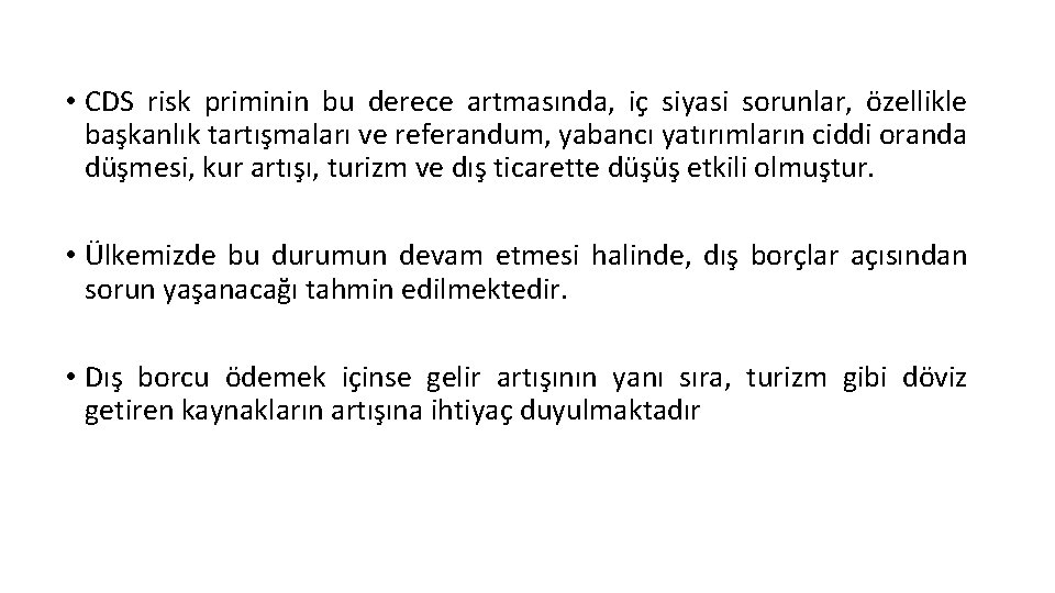  • CDS risk priminin bu derece artmasında, iç siyasi sorunlar, özellikle başkanlık tartışmaları