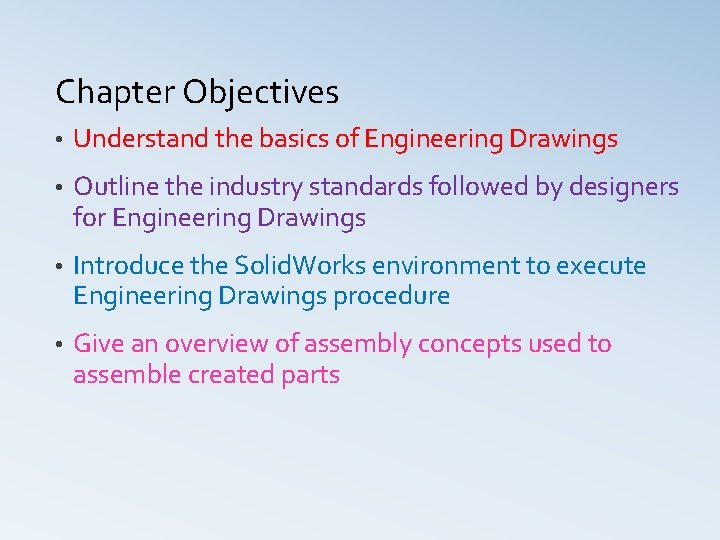 Chapter Objectives • Understand the basics of Engineering Drawings • Outline the industry standards