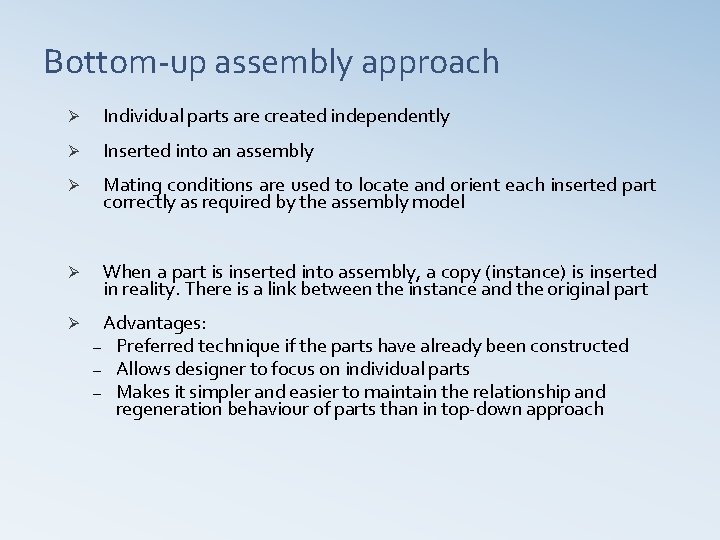 Bottom-up assembly approach Ø Individual parts are created independently Ø Inserted into an assembly