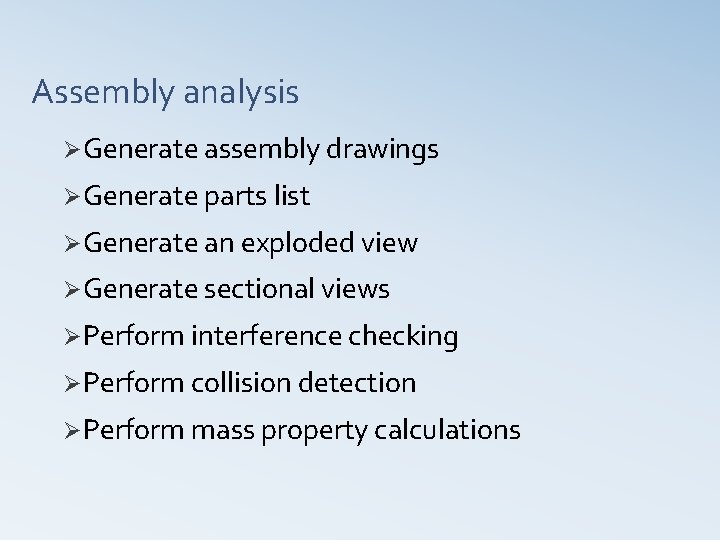 Assembly analysis ØGenerate assembly drawings ØGenerate parts list ØGenerate an exploded view ØGenerate sectional