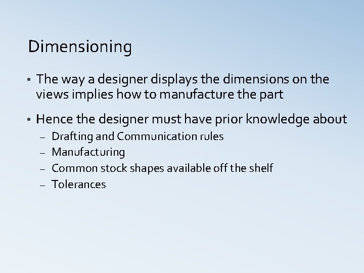 Dimensioning • The way a designer displays the dimensions on the views implies how