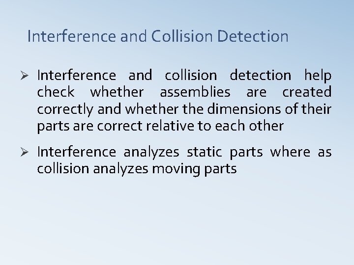 Interference and Collision Detection Ø Interference and collision detection help check whether assemblies are