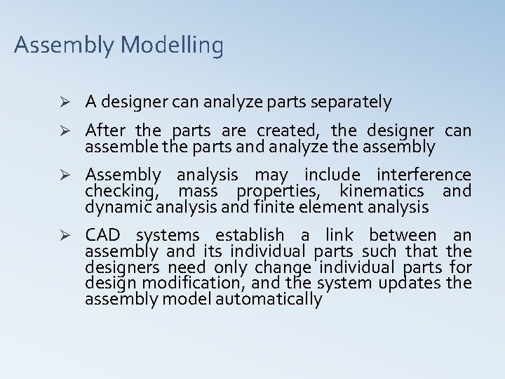Assembly Modelling Ø A designer can analyze parts separately Ø After the parts are