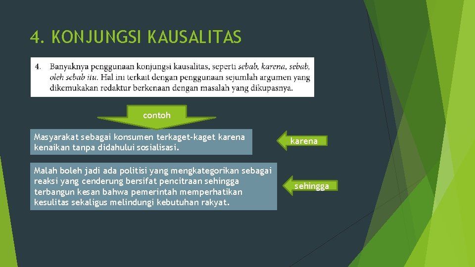 4. KONJUNGSI KAUSALITAS contoh Masyarakat sebagai konsumen terkaget-kaget karena kenaikan tanpa didahului sosialisasi. Malah