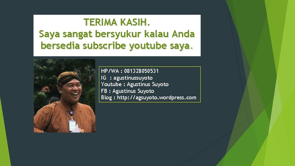 TERIMA KASIH. Saya sangat bersyukur kalau Anda bersedia subscribe youtube saya. HP/WA : 081328050531