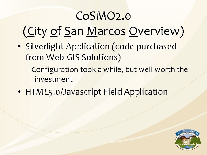 Co. SMO 2. 0 (City of San Marcos Overview) • Silverlight Application (code purchased