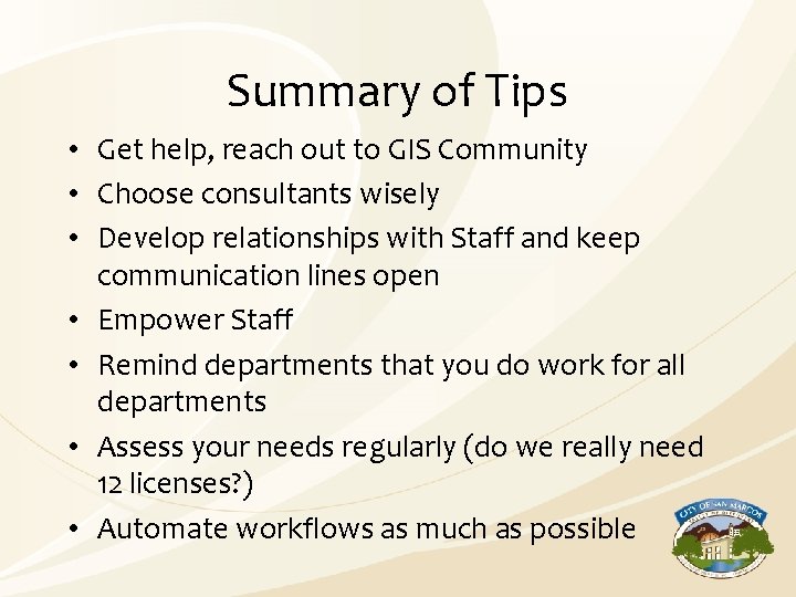 Summary of Tips • Get help, reach out to GIS Community • Choose consultants