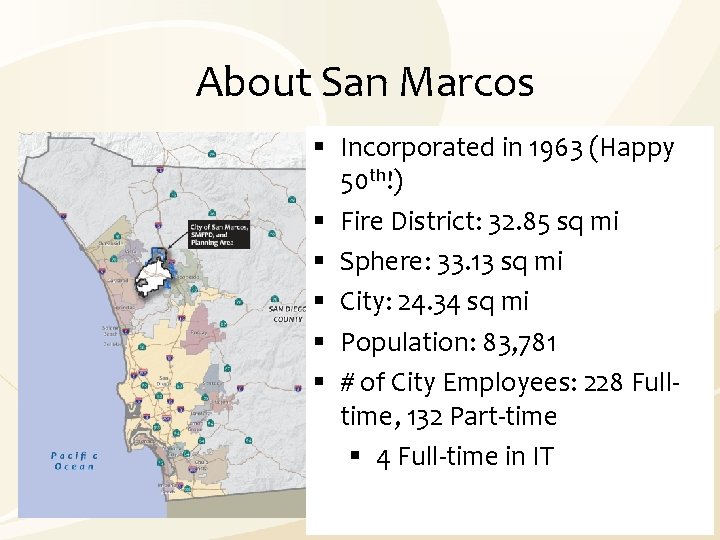 About San Marcos § Incorporated in 1963 (Happy 50 th!) § Fire District: 32.
