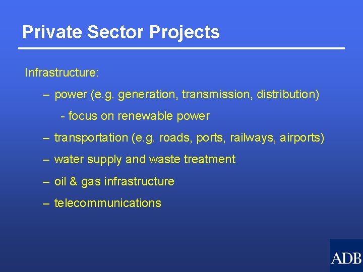 Private Sector Projects Infrastructure: – power (e. g. generation, transmission, distribution) - focus on