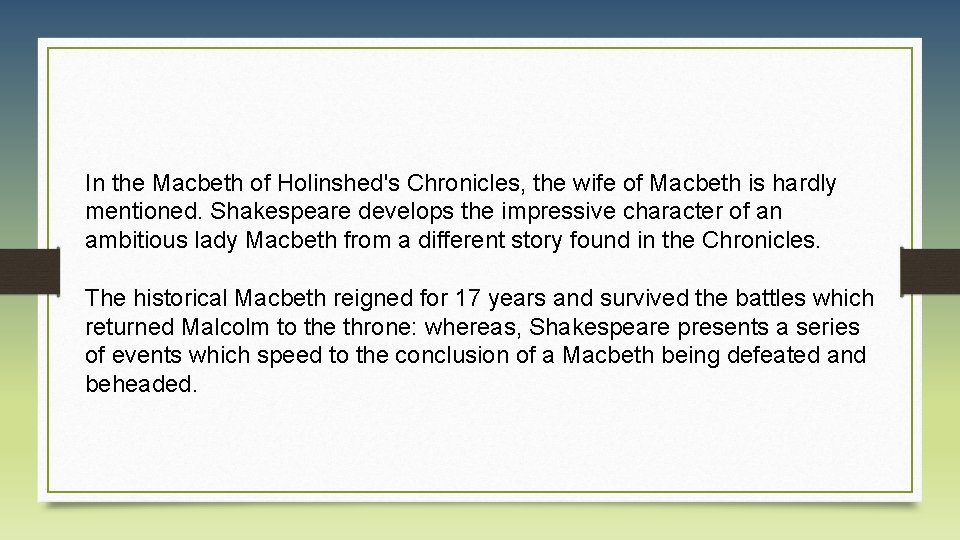 In the Macbeth of Holinshed's Chronicles, the wife of Macbeth is hardly mentioned. Shakespeare