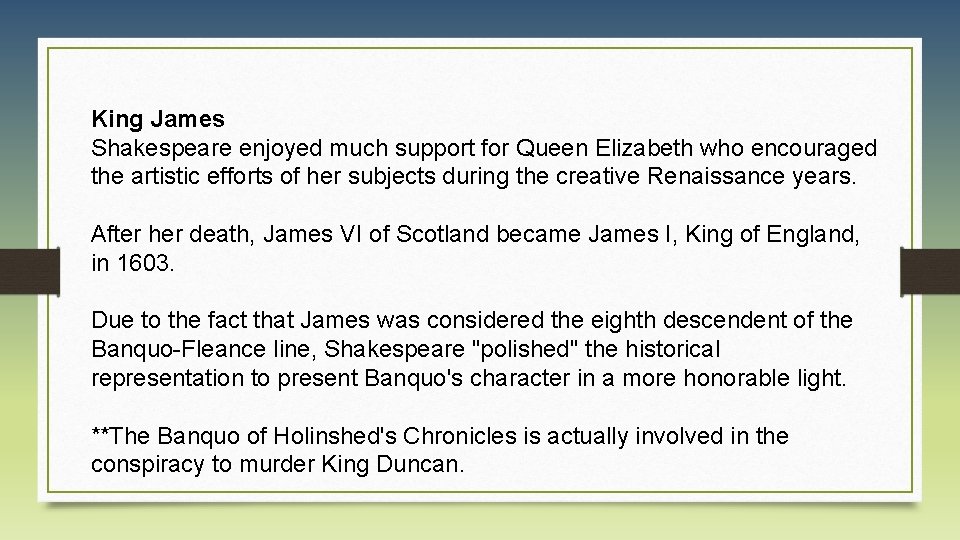 King James Shakespeare enjoyed much support for Queen Elizabeth who encouraged the artistic efforts