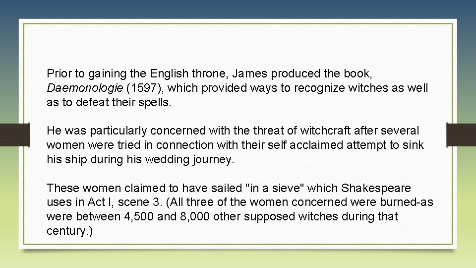 Prior to gaining the English throne, James produced the book, Daemonologie (1597), which provided