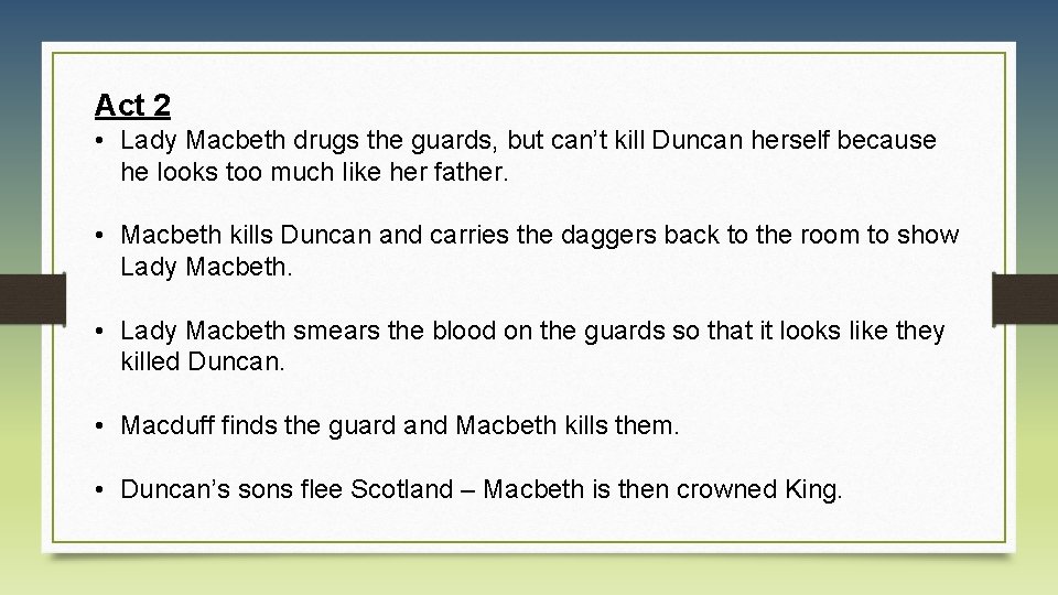 Act 2 • Lady Macbeth drugs the guards, but can’t kill Duncan herself because