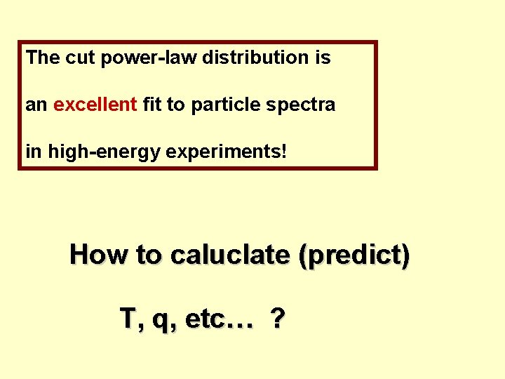 The cut power-law distribution is an excellent fit to particle spectra in high-energy experiments!