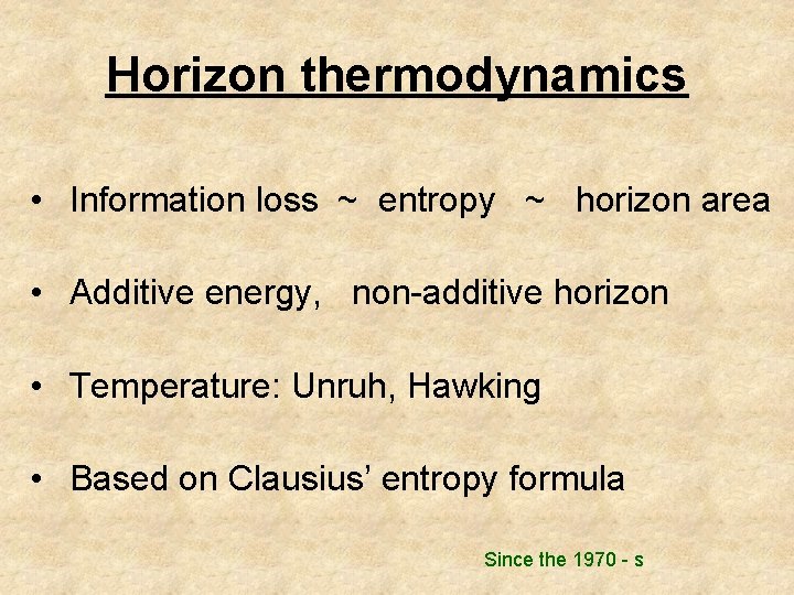 Horizon thermodynamics • Information loss ~ entropy ~ horizon area • Additive energy, non-additive