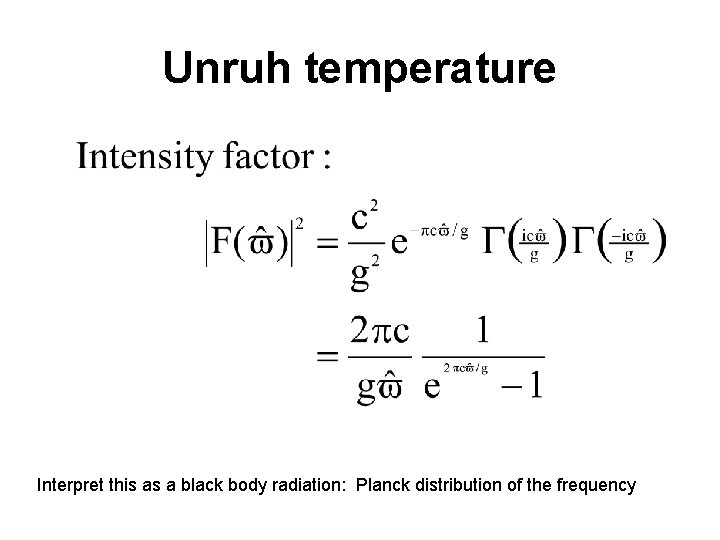 Unruh temperature Interpret this as a black body radiation: Planck distribution of the frequency