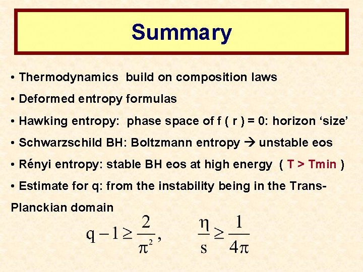 Summary • Thermodynamics build on composition laws • Deformed entropy formulas • Hawking entropy: