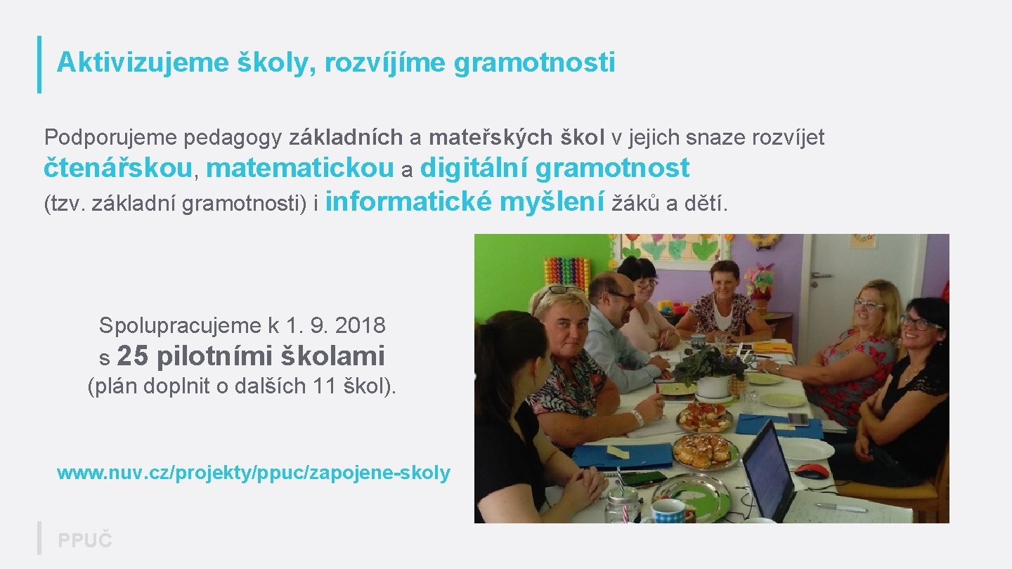 Aktivizujeme školy, rozvíjíme gramotnosti Podporujeme pedagogy základních a mateřských škol v jejich snaze rozvíjet