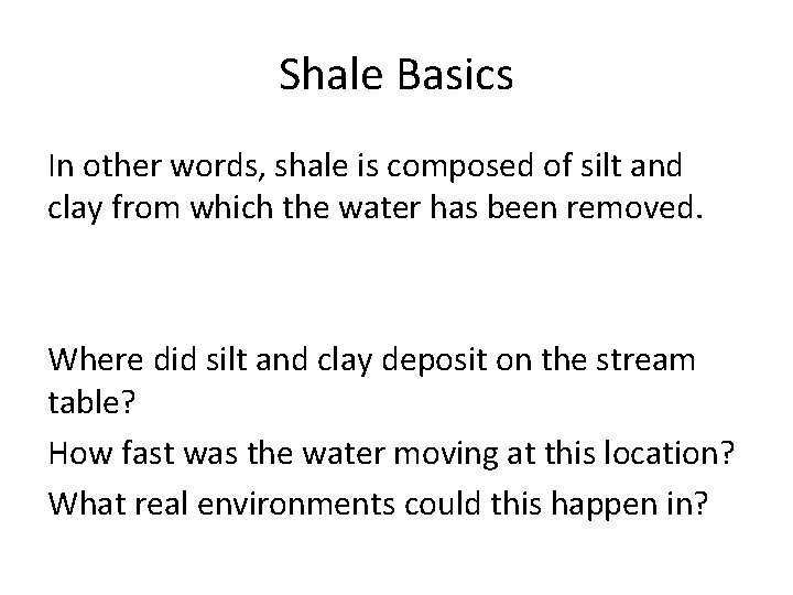 Shale Basics In other words, shale is composed of silt and clay from which