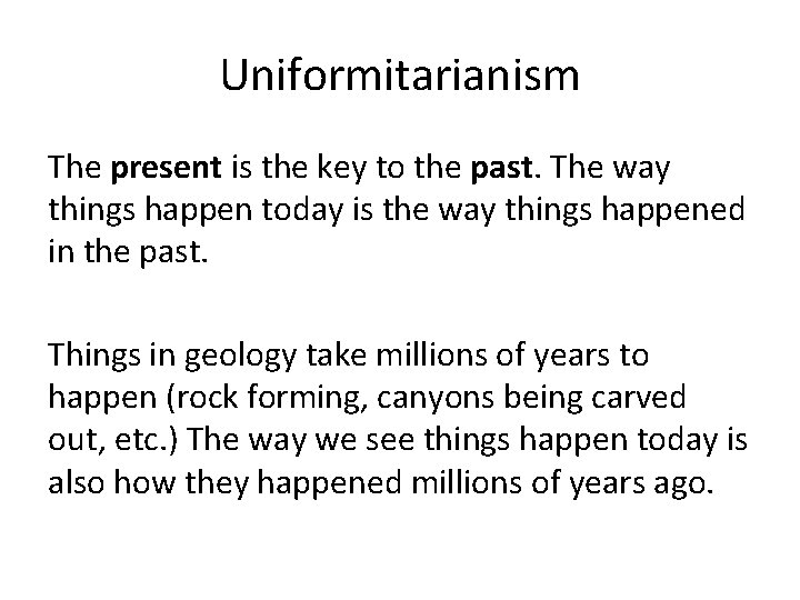 Uniformitarianism The present is the key to the past. The way things happen today