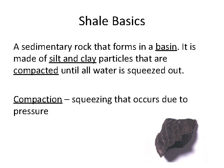 Shale Basics A sedimentary rock that forms in a basin. It is made of