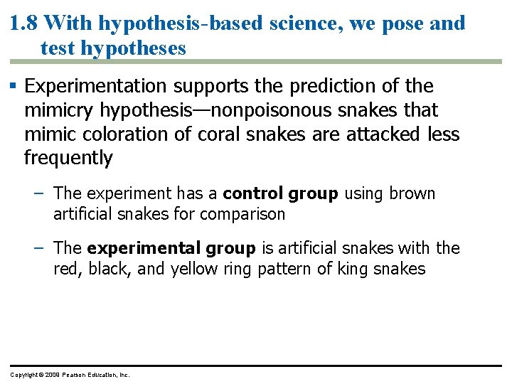1. 8 With hypothesis-based science, we pose and test hypotheses § Experimentation supports the
