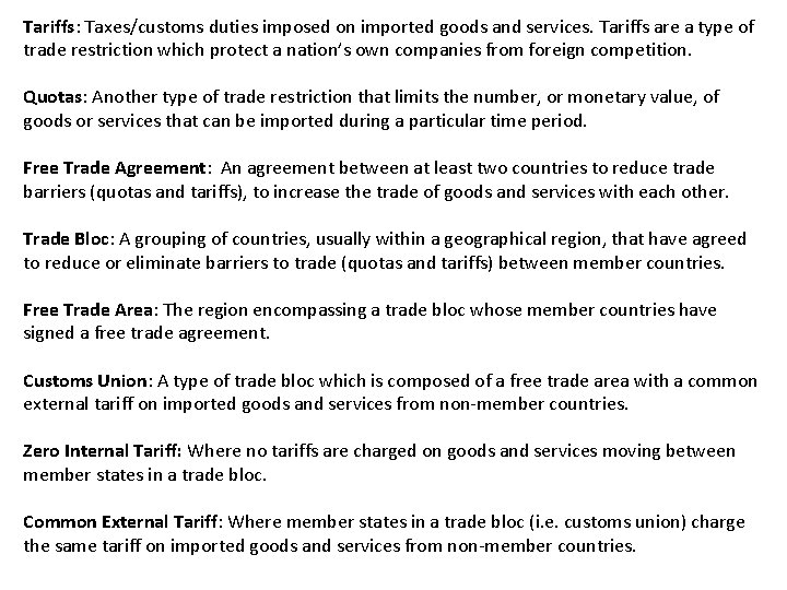 Tariffs: Taxes/customs duties imposed on imported goods and services. Tariffs are a type of