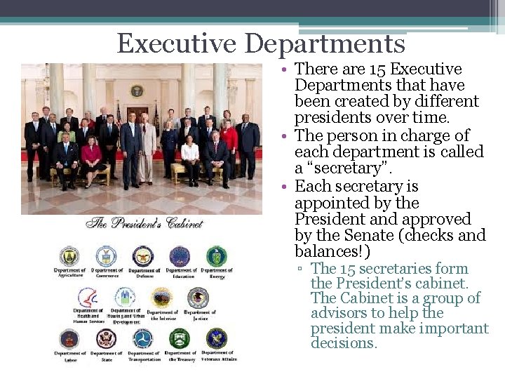 Executive Departments • There are 15 Executive Departments that have been created by different