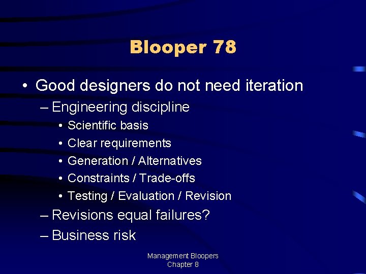 Blooper 78 • Good designers do not need iteration – Engineering discipline • •