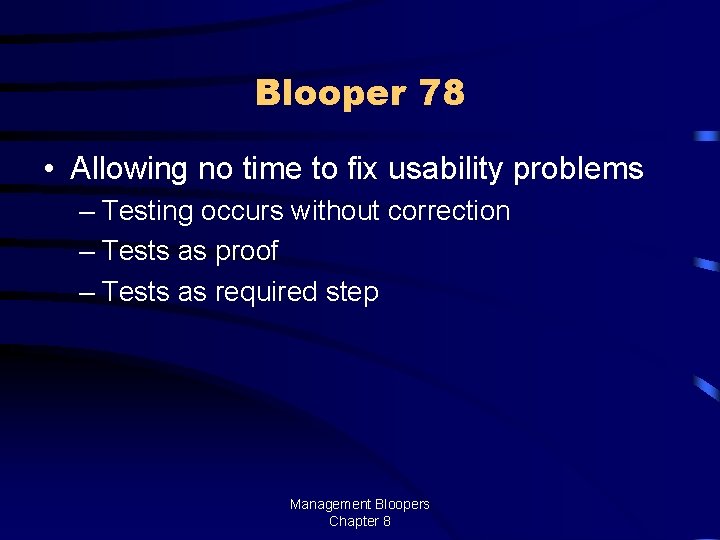 Blooper 78 • Allowing no time to fix usability problems – Testing occurs without