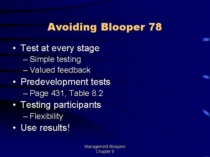 Avoiding Blooper 78 • Test at every stage – Simple testing – Valued feedback