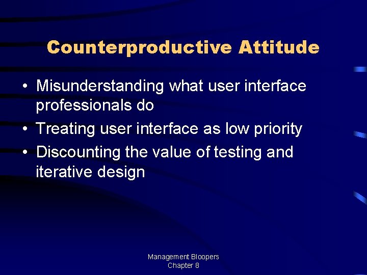 Counterproductive Attitude • Misunderstanding what user interface professionals do • Treating user interface as
