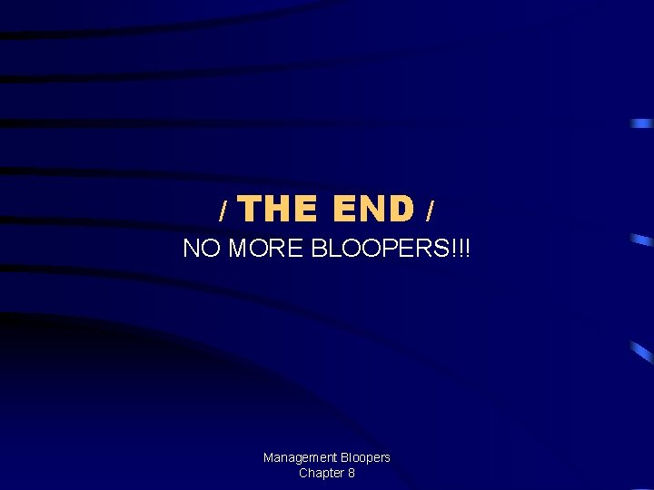 / THE END / NO MORE BLOOPERS!!! Management Bloopers Chapter 8 