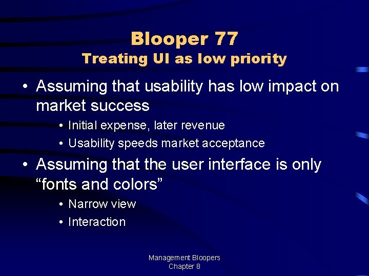 Blooper 77 Treating UI as low priority • Assuming that usability has low impact