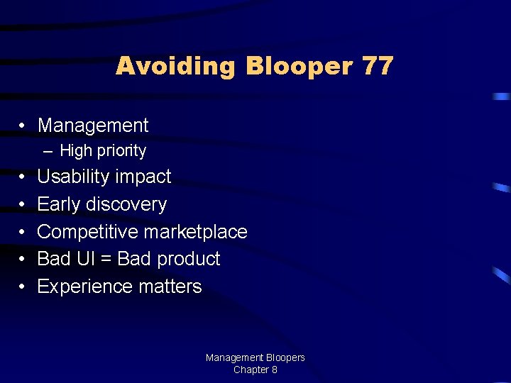 Avoiding Blooper 77 • Management – High priority • • • Usability impact Early