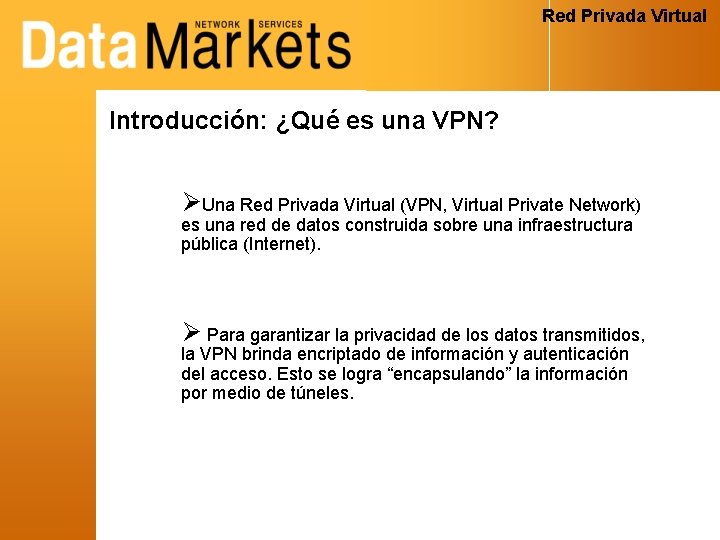 Red Privada Virtual Introducción: ¿Qué es una VPN? ØUna Red Privada Virtual (VPN, Virtual