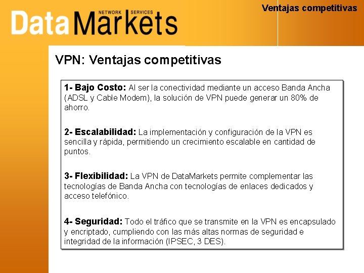 Ventajas competitivas VPN: Ventajas competitivas 1 - Bajo Costo: Al ser la conectividad mediante