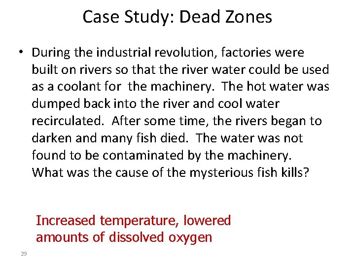 Case Study: Dead Zones • During the industrial revolution, factories were built on rivers