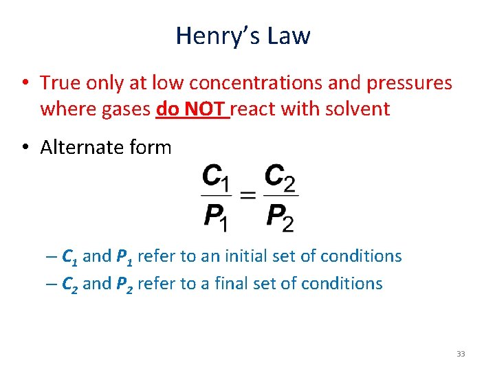 Henry’s Law • True only at low concentrations and pressures where gases do NOT