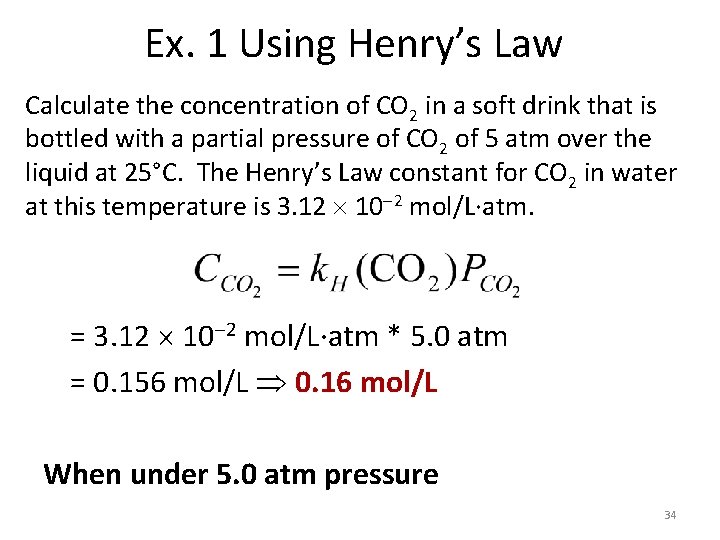 Ex. 1 Using Henry’s Law Calculate the concentration of CO 2 in a soft
