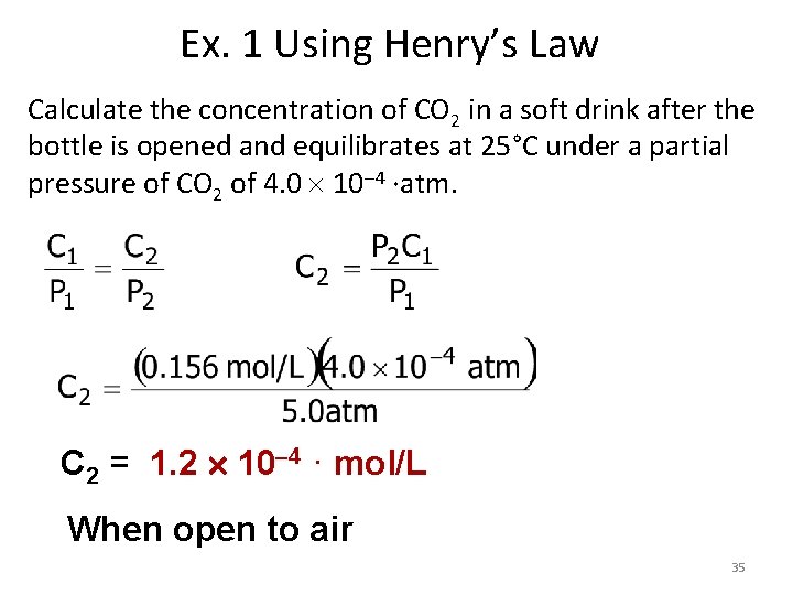 Ex. 1 Using Henry’s Law Calculate the concentration of CO 2 in a soft