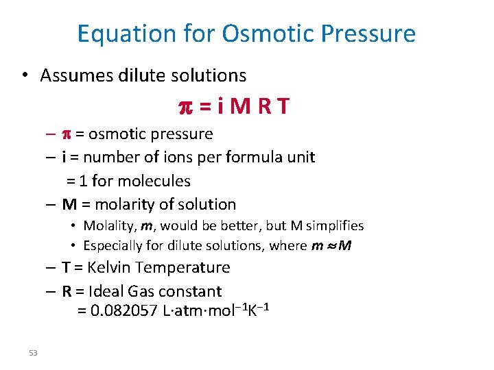 Equation for Osmotic Pressure • Assumes dilute solutions p=i. MRT – p = osmotic